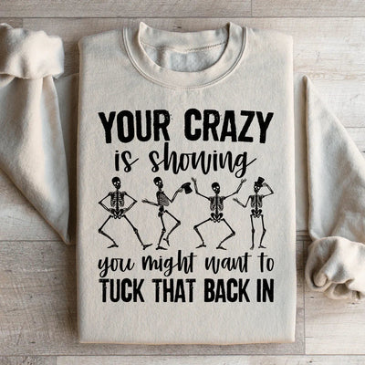 Your Crazy Is Showing Sweatshirt