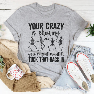Your Crazy Is Showing Tee - Premium Comfort & Style