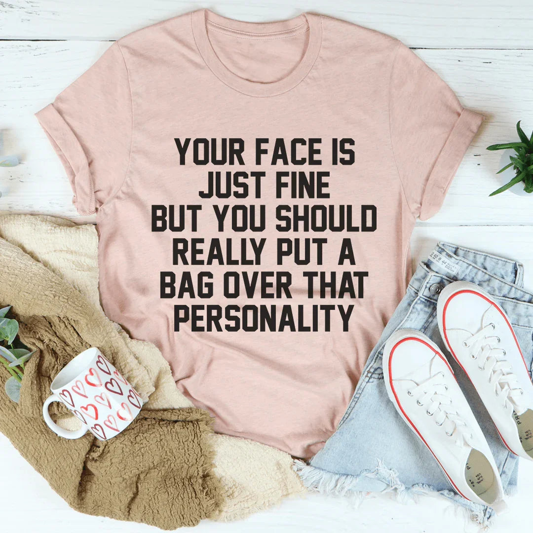 Your Face Is Just Fine T-Shirt - Korvel