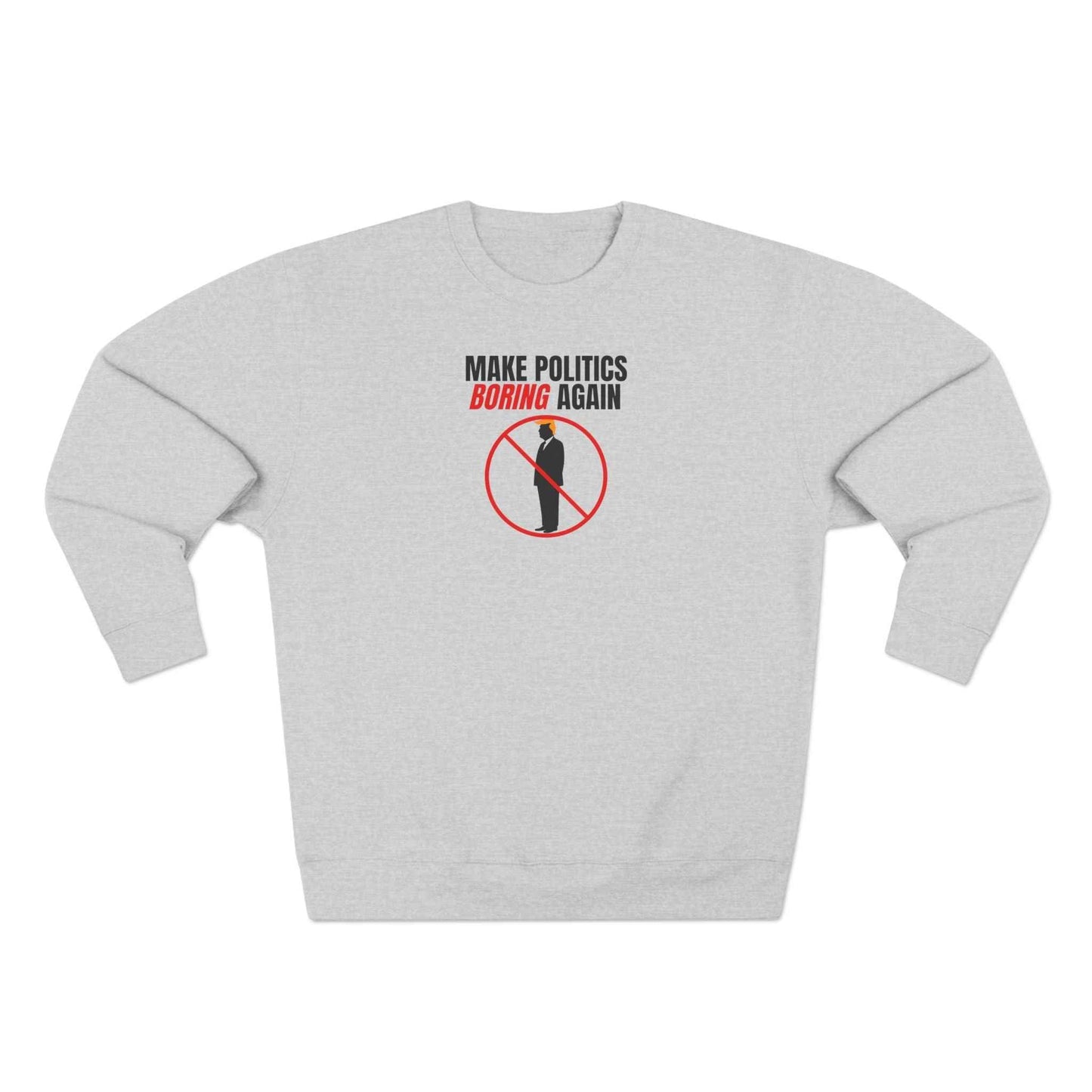 Make Politics Boring Again Sweatshirt