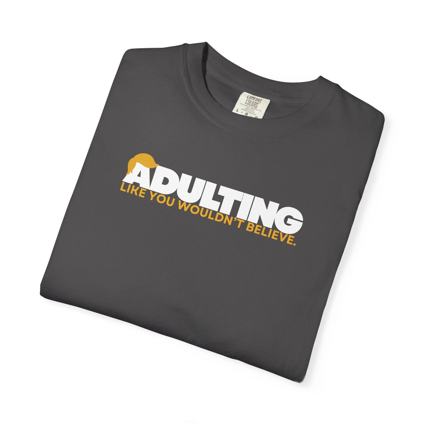 Adulting, como no lo creerías – Camiseta Unisex