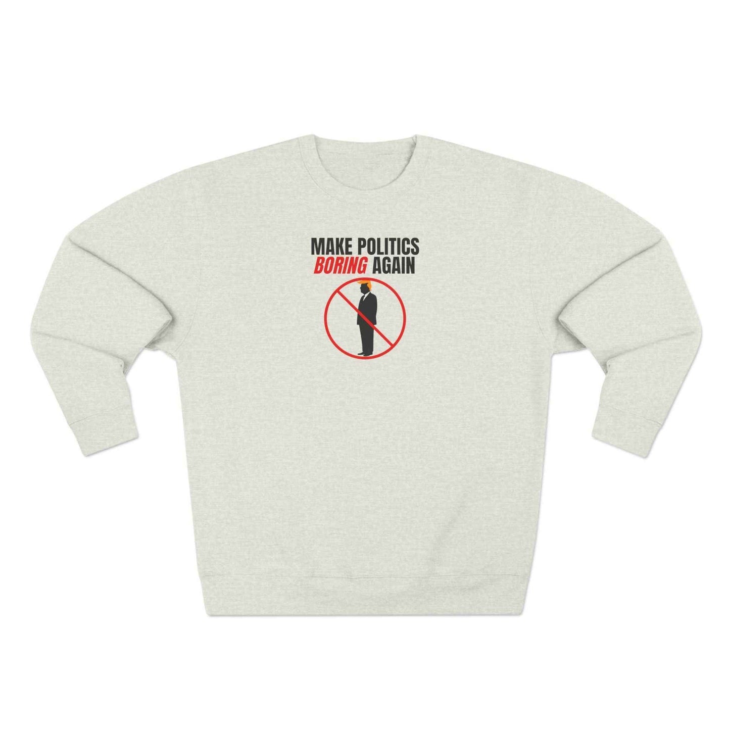 Make Politics Boring Again Sweatshirt