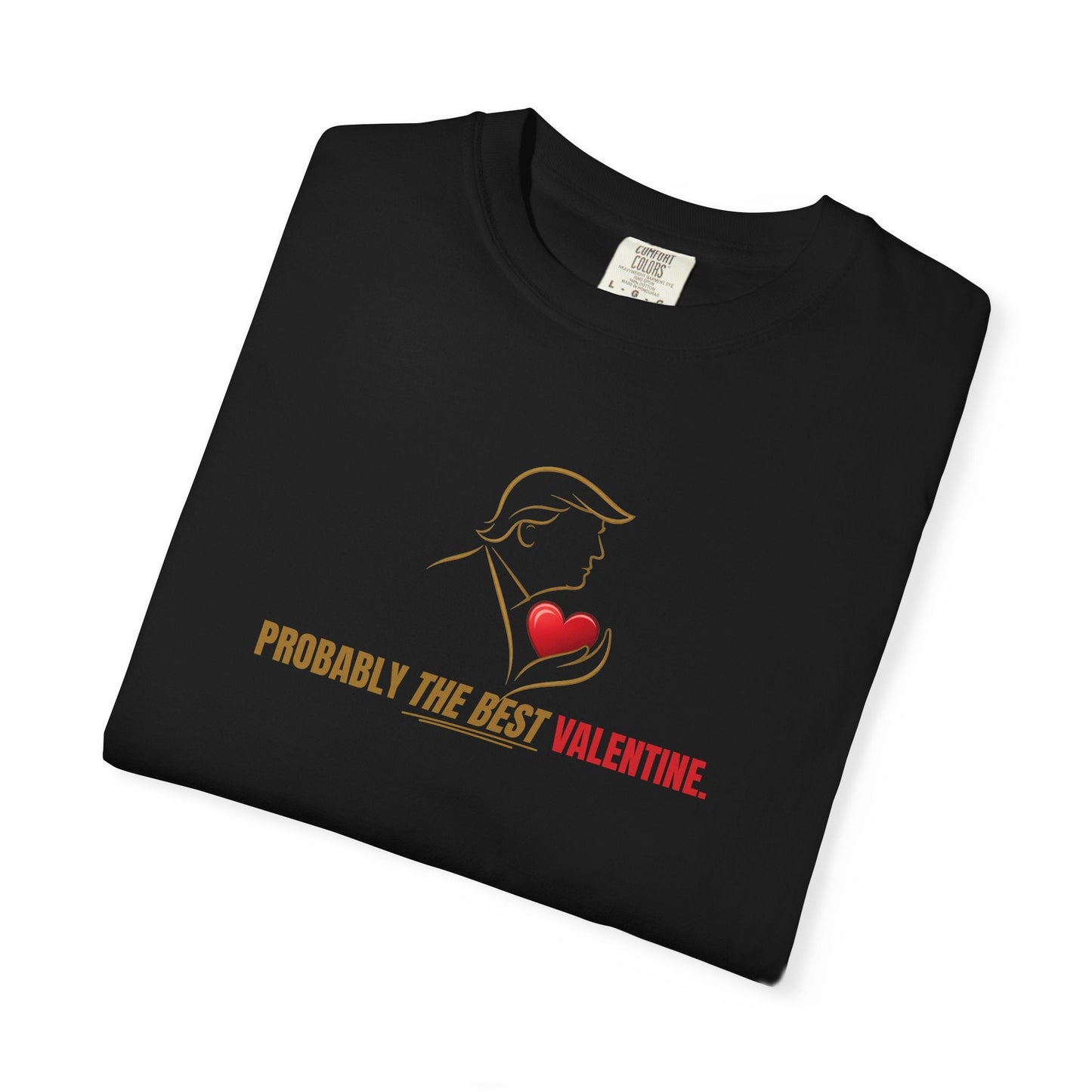 Probably the Best Valentine T-Shirt | Political Parody Tee