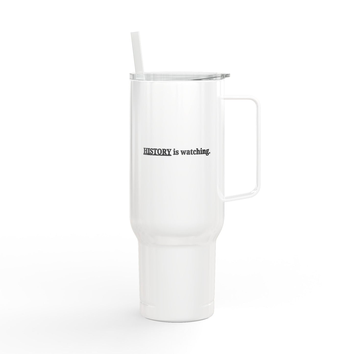 History Is Watching 40oz Insulated Tumbler with Handle