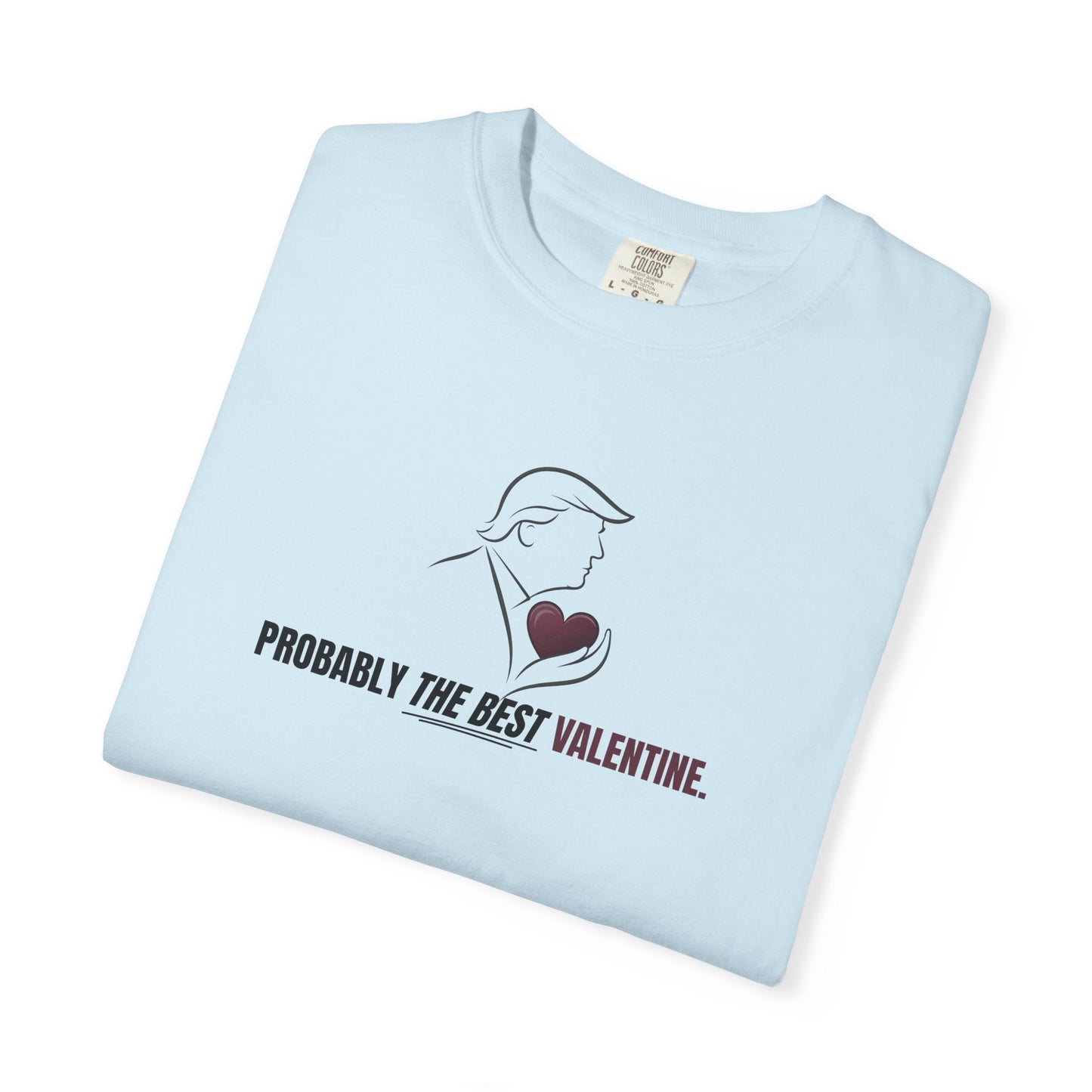 Probably the Best Valentine T-Shirt | Political Parody Tee