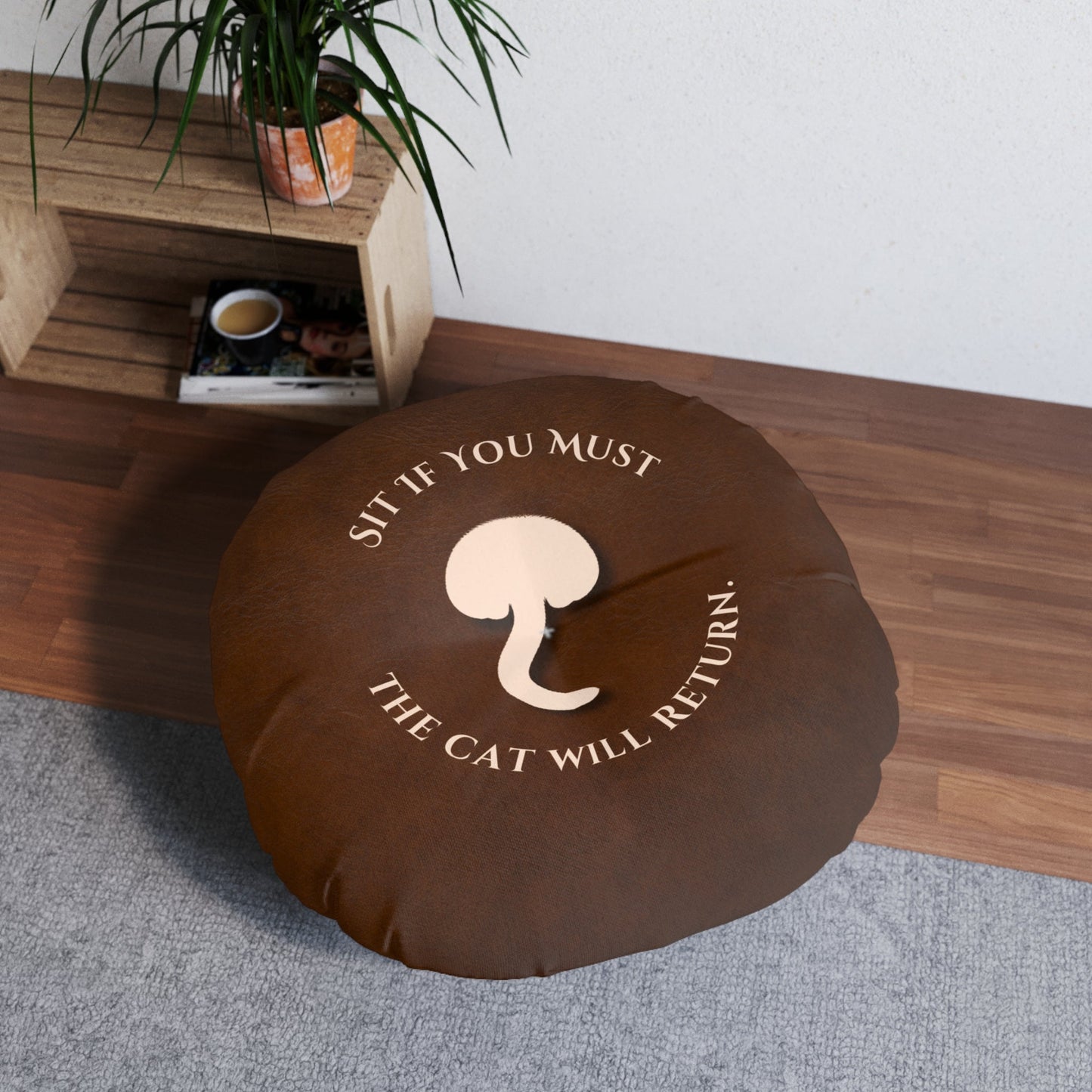 Sit If You Must. The Cat Will Return. Round Floor Pillow