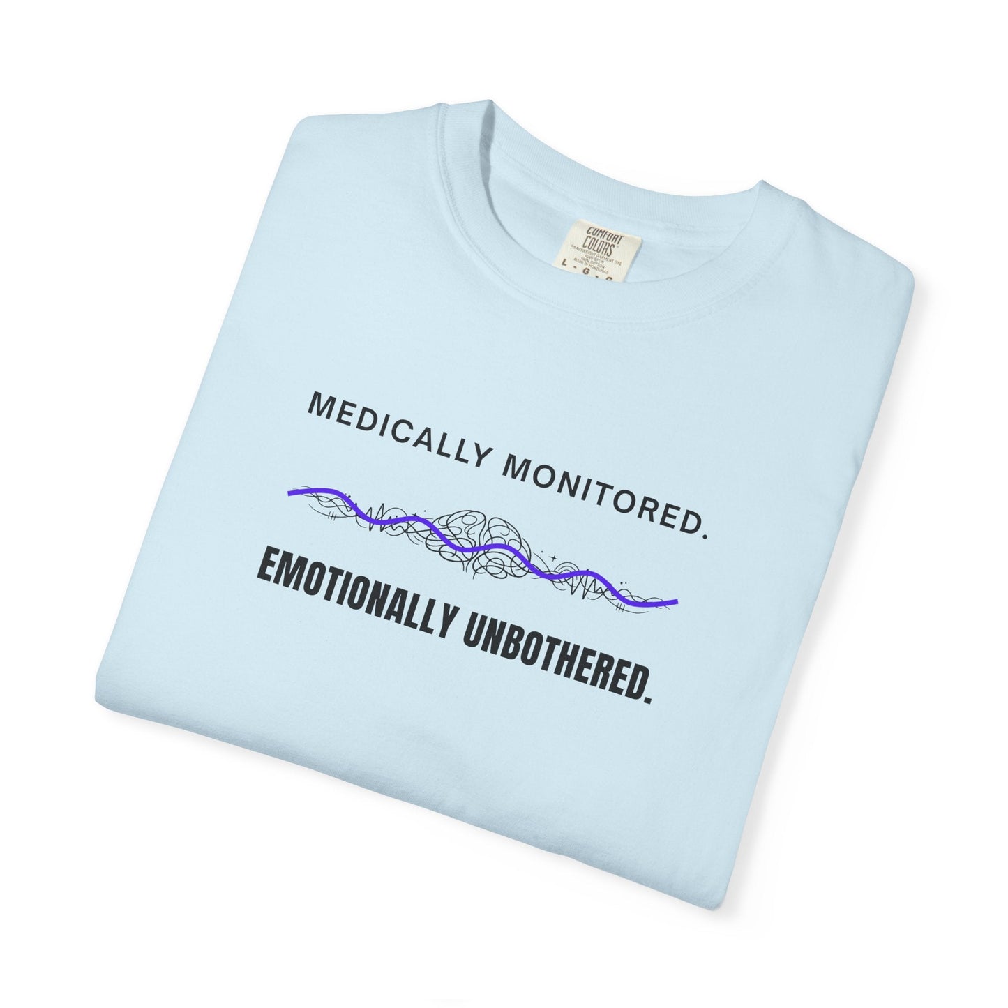 Medically Monitored. Emotionally Unbothered. T-Shirt