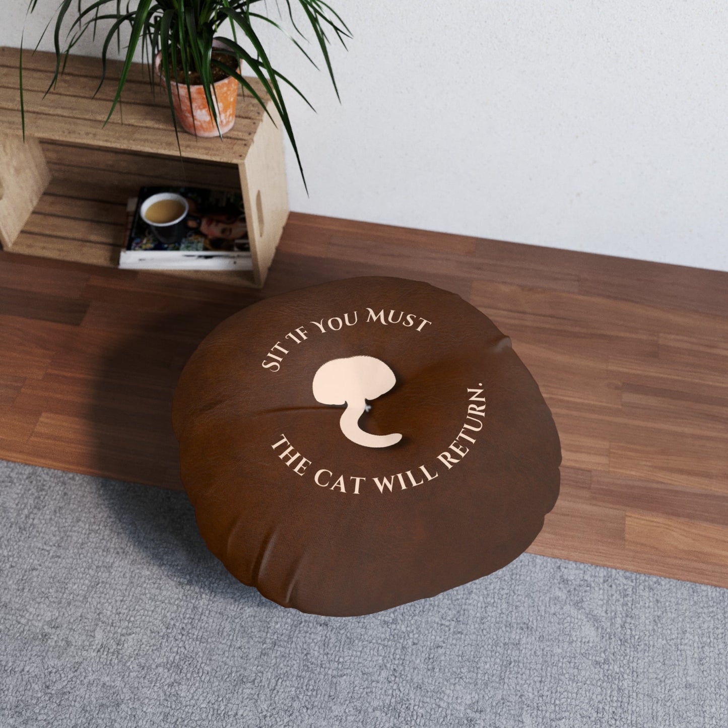 Sit If You Must. The Cat Will Return. Round Floor Pillow