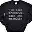 Bags under my eyes are designer 1421_gsweat - Korvel
