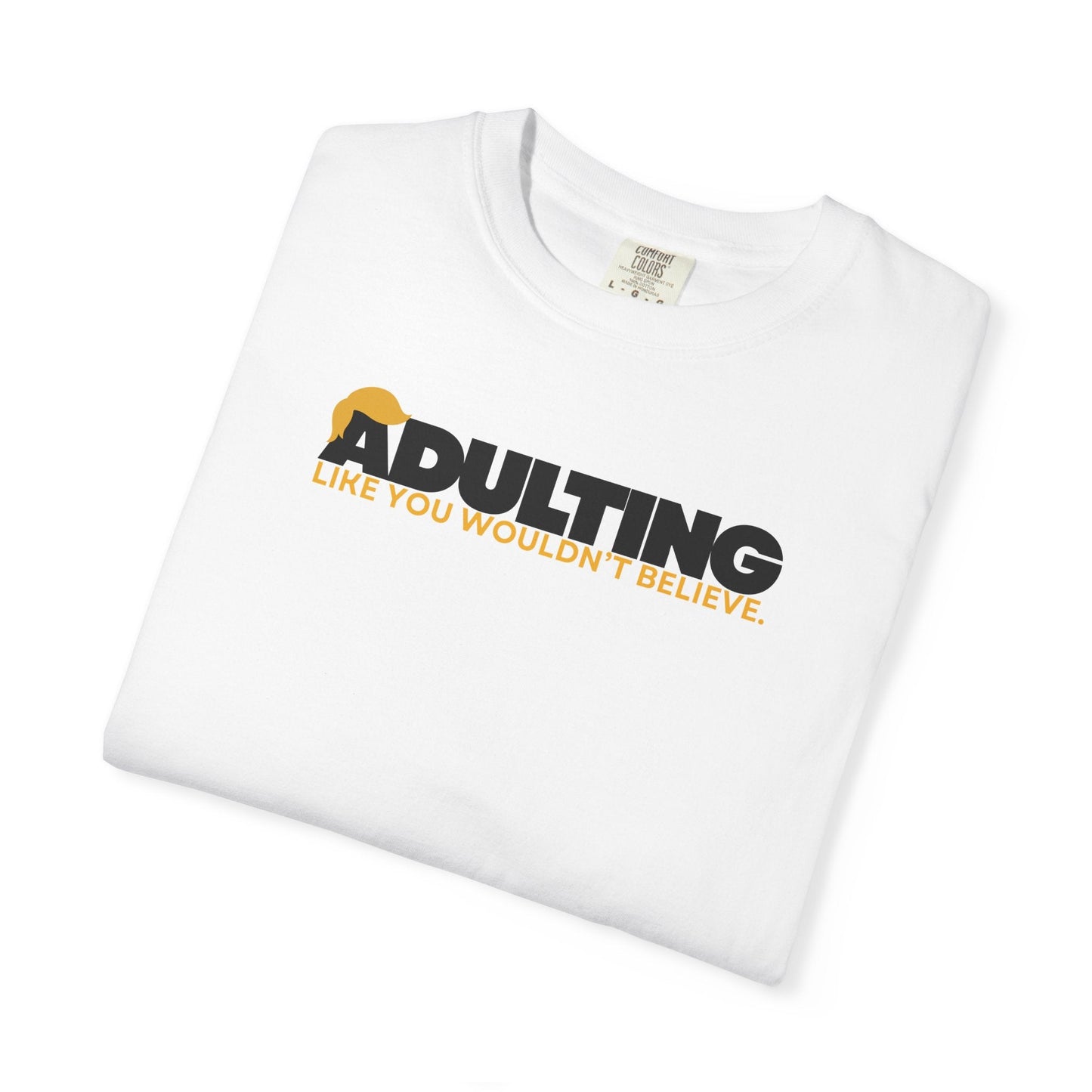 Adulting, como no lo creerías – Camiseta Unisex