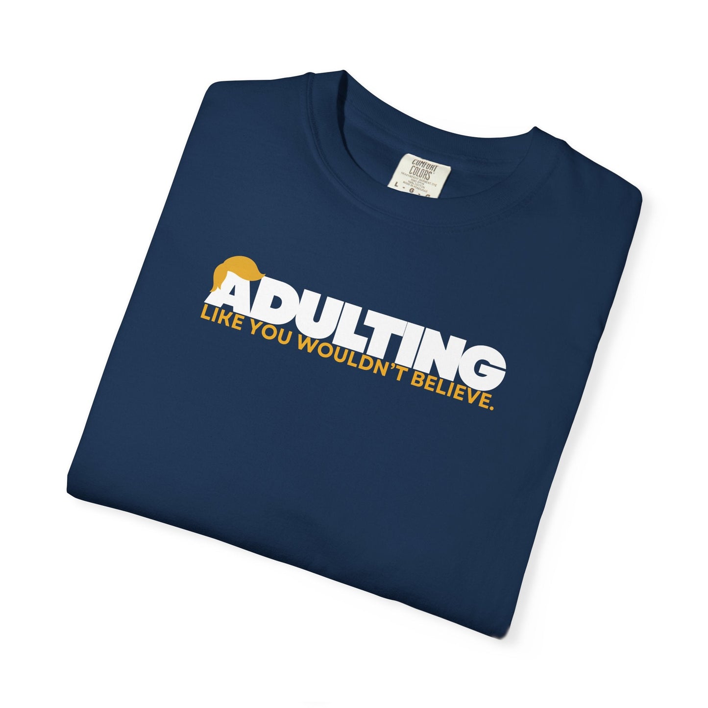 Adulting, como no lo creerías – Camiseta Unisex