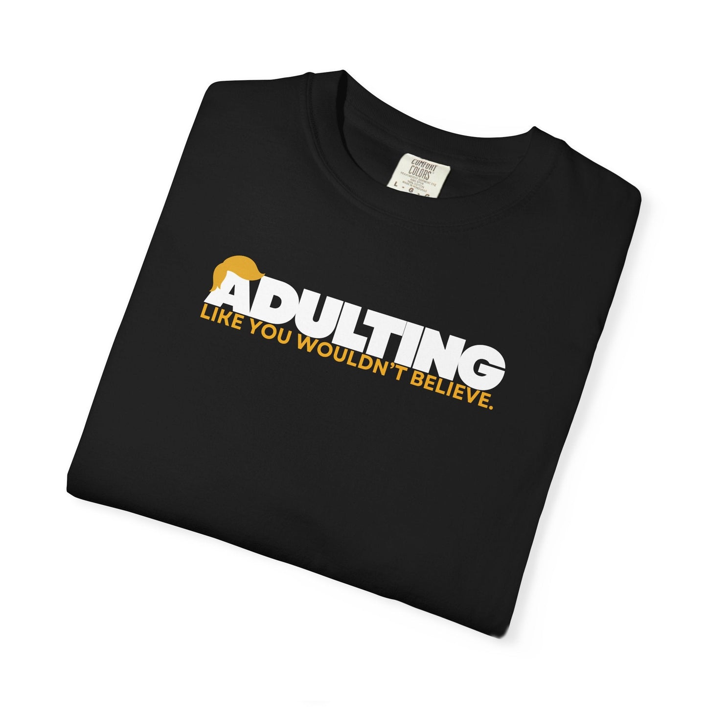 Adulting, como no lo creerías – Camiseta Unisex