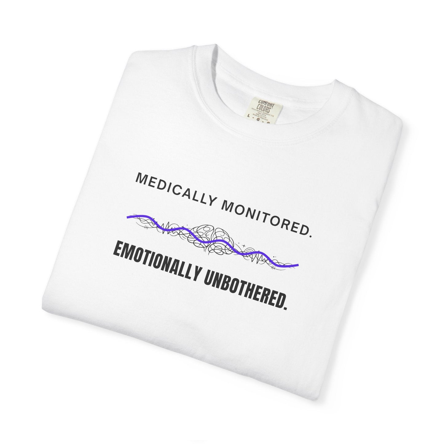 Medically Monitored. Emotionally Unbothered. T-Shirt