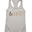 Be Kind Racerback Tank Top - Korvel