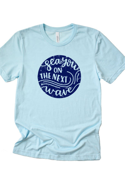 Sea You on the Next Wave T-Shirt
