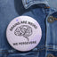 Brains Are Weird. We Persevere. Pinback Button