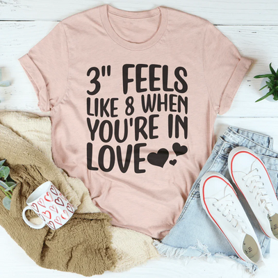 3 Feels Like 8 When You're In Love Tee