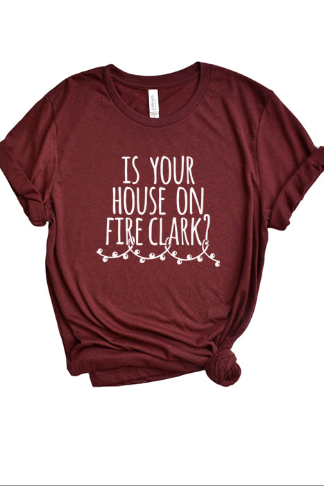 Is Your House on Fire Clark? Tee 3047