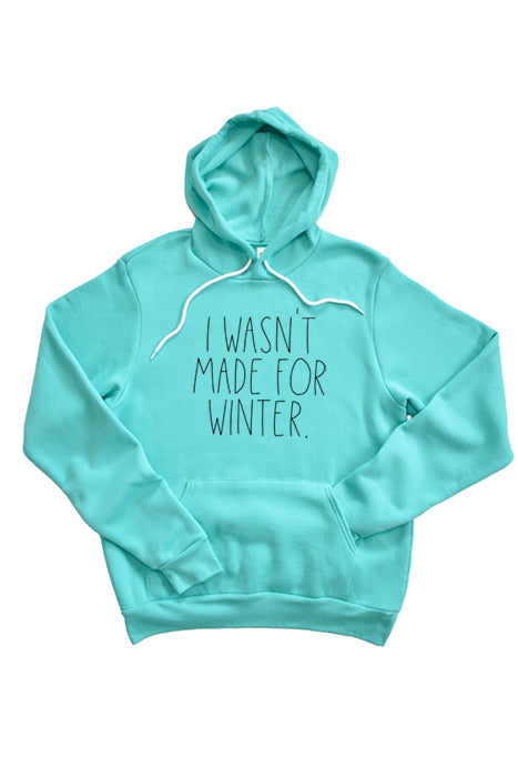 Wasn't Made for Winter Hoodie
