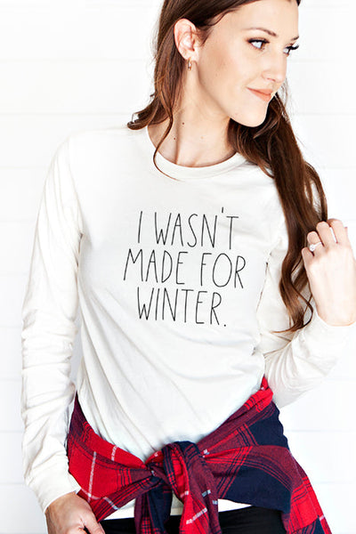 Wasn't Made for Winter Long Sleeve Tee