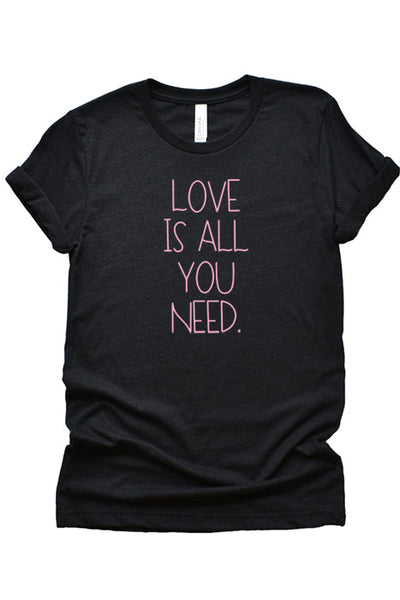 Love is All You Need T-Shirt