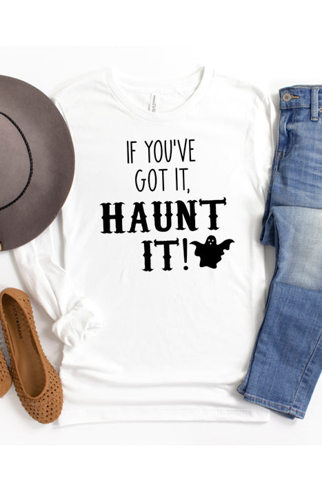 If You've Got It Haunt It Long Sleeve Tee