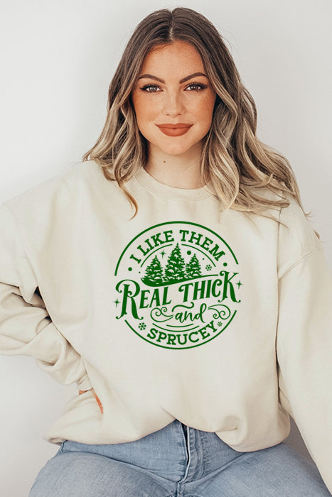 Real Thick and Sprucy Sweatshirt