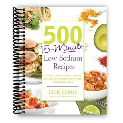 500 15-Minute Low Sodium Recipes: Fast and Flavorful Low-Salt Recipes that Save You Time, Keep You on Track, and Taste Delicious (Spiral Bound) - Korvel