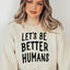 Let's Be Better Humans Sweatshirt