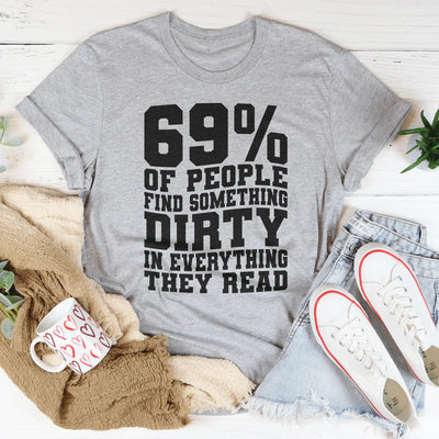 Sassy Statement Tee: 69% Find Something Dirty in Everything