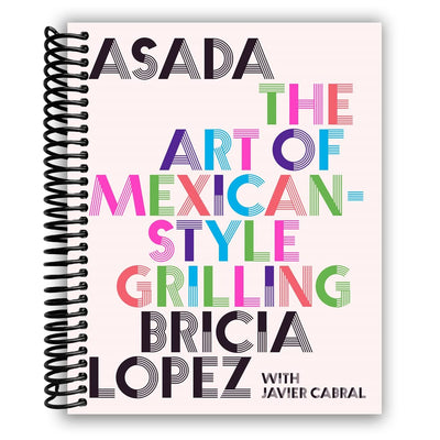 Mastering Asada: A Complete Guide to Mexican Grilling (Spiral Bound) - Korvel