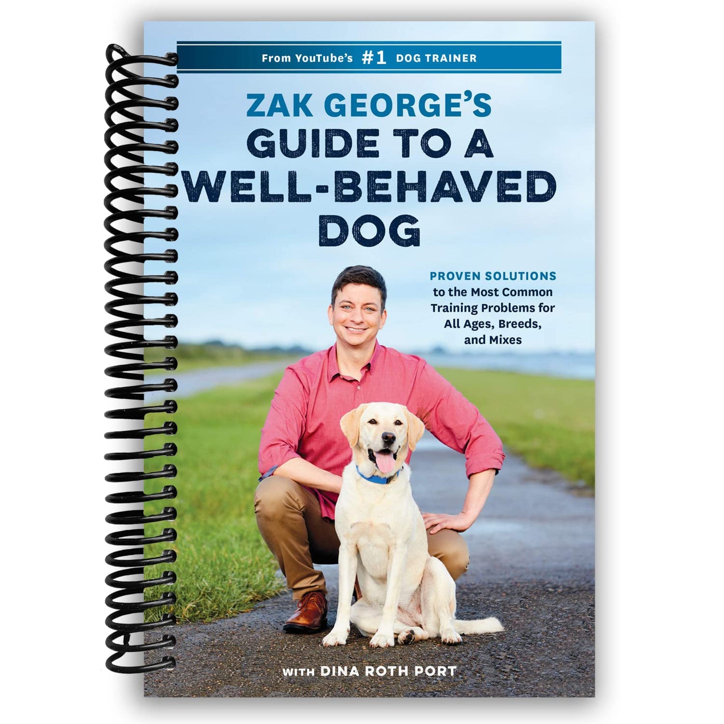 Zak George's Guide to a Well-Behaved Dog: Proven Solutions to the Most Common Training Problems (Spiral Bound) - Korvel
