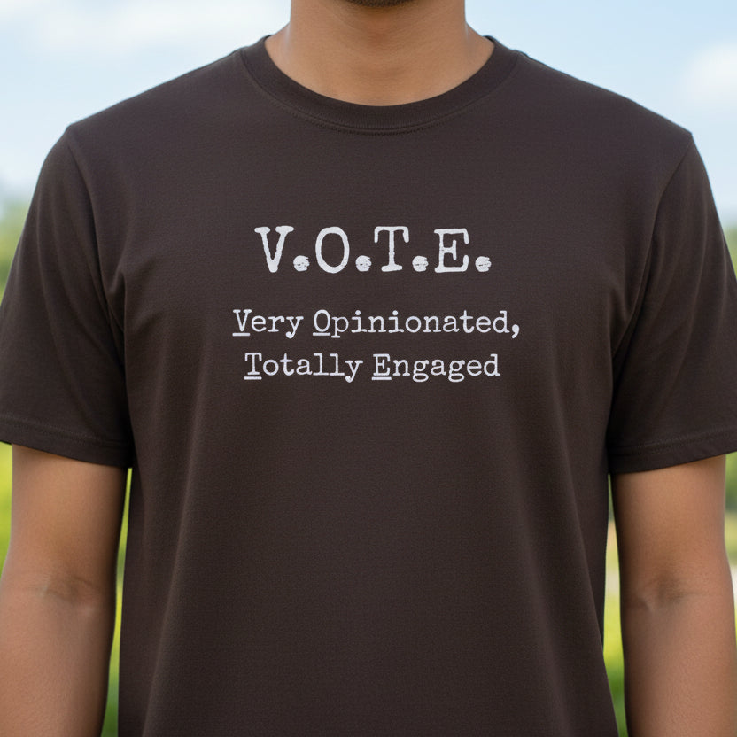 V.O.T.E. Unisex T-Shirt - Very Opinionated, Totally Engaged