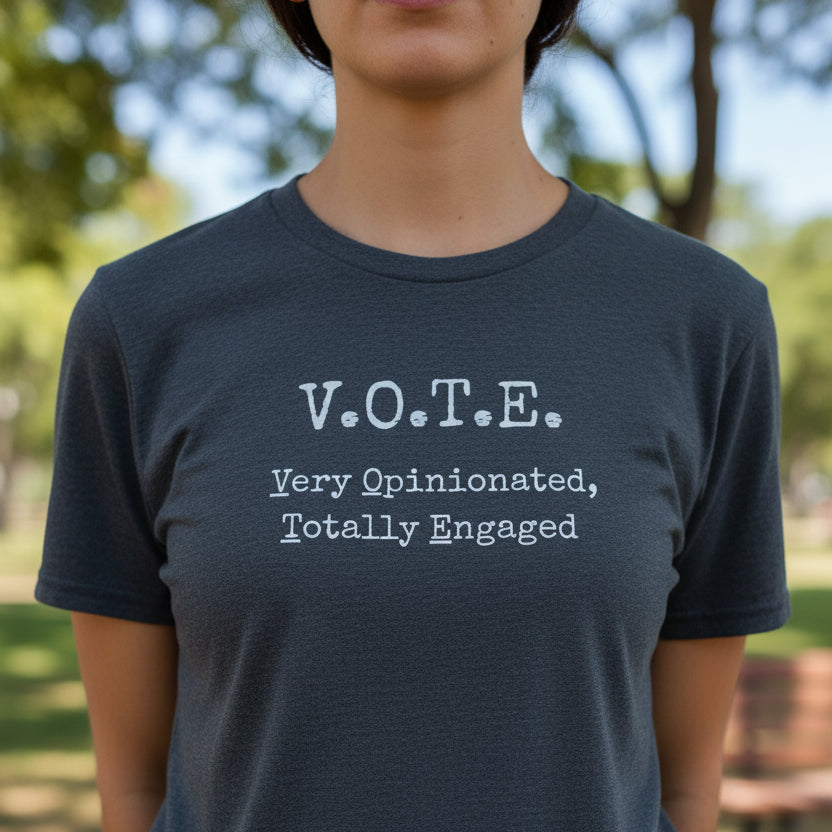 V.O.T.E. Unisex T-Shirt - Very Opinionated, Totally Engaged