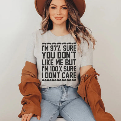 97% Sure You Don't Like Me But 100% Sure I Don't Care Tee - Korvel