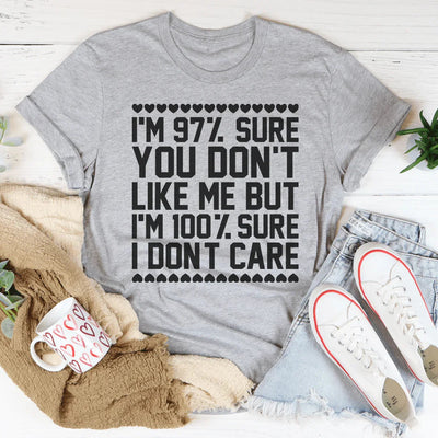 97% Sure You Don't Like Me But 100% Sure I Don't Care Tee - Korvel