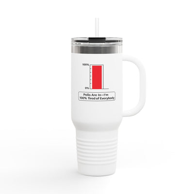 Les résultats des sondages sont là—je suis à 100 % fatigué de tout le monde Mug de voyage 40oz