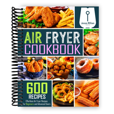 Ultimate Air Fryer Recipe Book: 600 Simple and Delicious Dishes for Every Skill Level (Spiral Bound) - Korvel