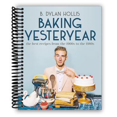 Baking Yesteryear: The Best Recipes from the 1900s to the 1980s (Spiral Bound) - Korvel