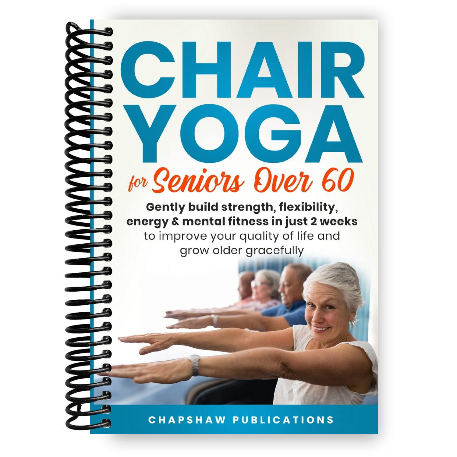 Empowering Chair Yoga for Seniors: Enhance Strength, Flexibility, and Vitality in Just 2 Weeks (Spiral Bound) - Korvel