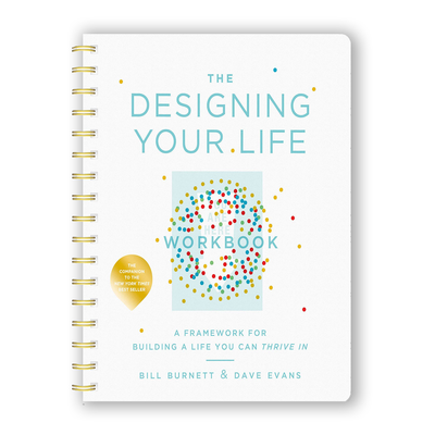 The Designing Your Life Workbook: A Framework for Building a Life You Can Thrive In (Spiral Bound) - Korvel