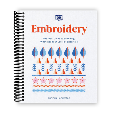Mastering Embroidery: Your Complete Guide to Stitching for All Skill Levels (Spiral Bound) - Korvel
