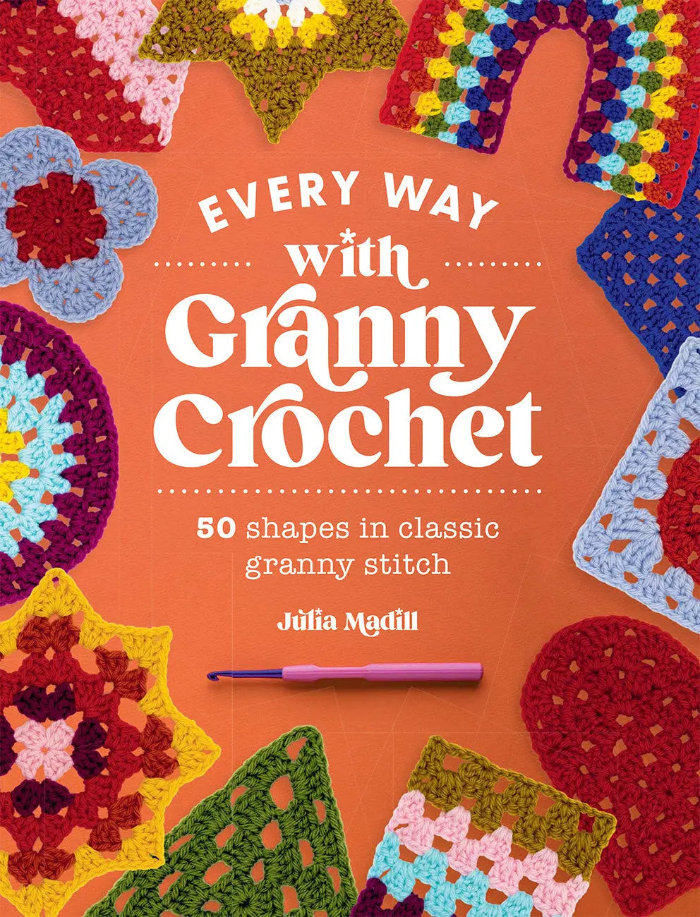 Cada forma con ganchillo de abuela: 50 formas únicas