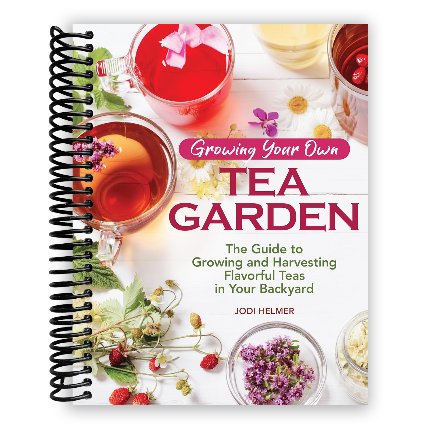 Growing Your Own Tea Garden: The Guide to Growing and Harvesting Flavorful Teas in Your Backyard (CompanionHouse Books) Create Your Own Blends to Manage Stress, Boost Immunity, Soothe Headaches & More (Spiral Bound) - Korvel
