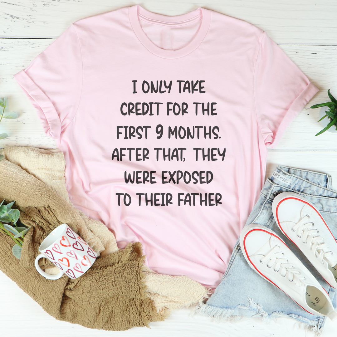 I Only Take Credit For The First 9 Months Tee