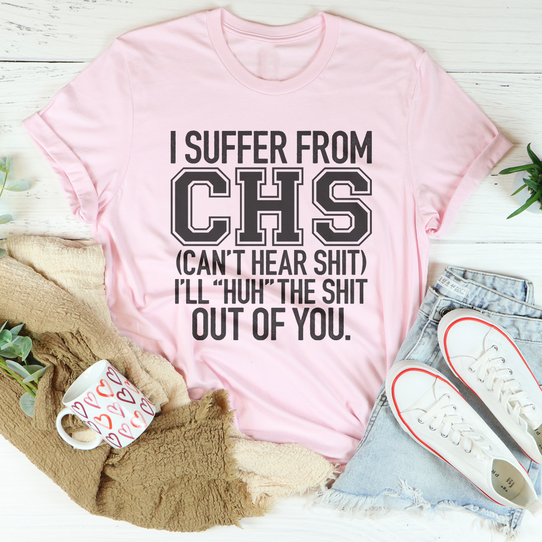 T-shirt I Suffer From CHS