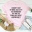 I Haven't Lost My Mind Tee