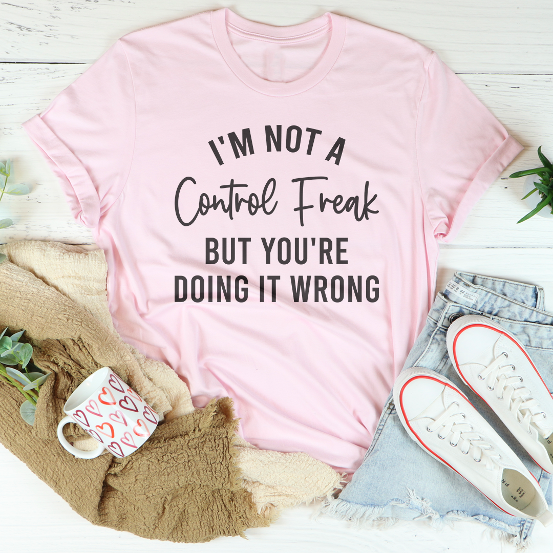 I'm Not a Control Freak Tee