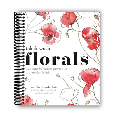 Ink and Wash Florals: Stunning Botanical Projects in Watercolor and Ink (Spiral Bound) - Korvel