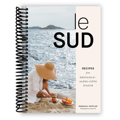 Le Sud: Culinary Treasures of Provence-Alpes-Côte d'Azur (Spiral Bound) - Korvel